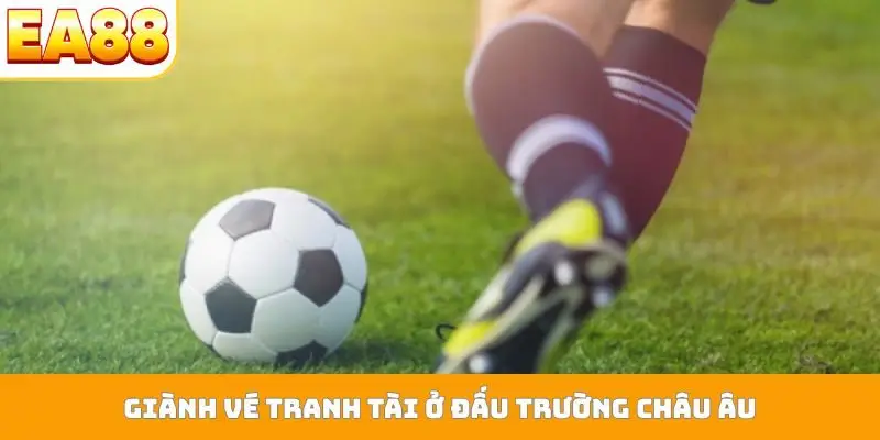 Giành vé tranh tài ở đấu trường châu Âu