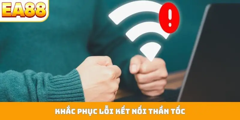 Khắc phục lỗi kết nối thần tốc