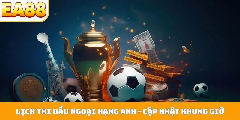 Lịch thi đấu Ngoại hạng Anh
