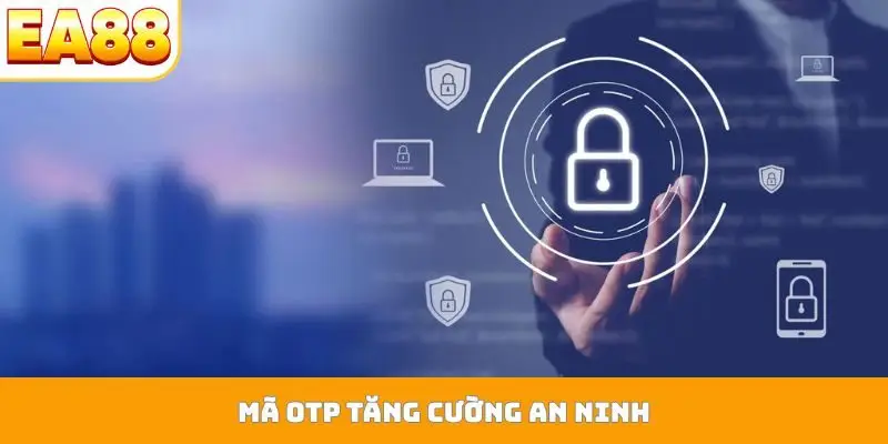 Mã OTP tăng cường an ninh