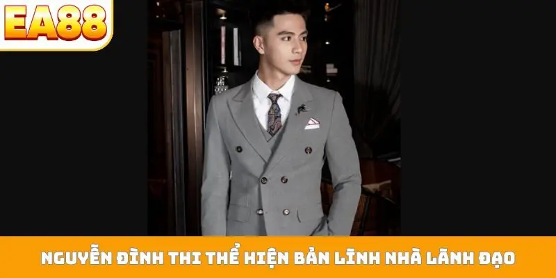 Nguyễn Đình Thi thể hiện bản lĩnh nhà lãnh đạo