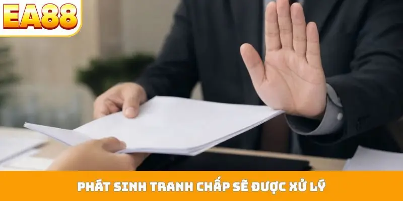 Phát sinh tranh chấp sẽ được xử lý