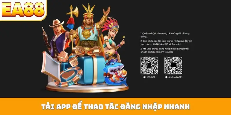Tải app để thao tác đăng nhập nhanh
