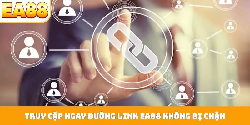 Truy cập ngay đường link EA88 không bị chặn